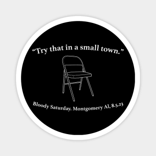 "Try That In A Small Town" folding chair Bloody Saturday. Montgomery AL, 8.5.23 Magnet